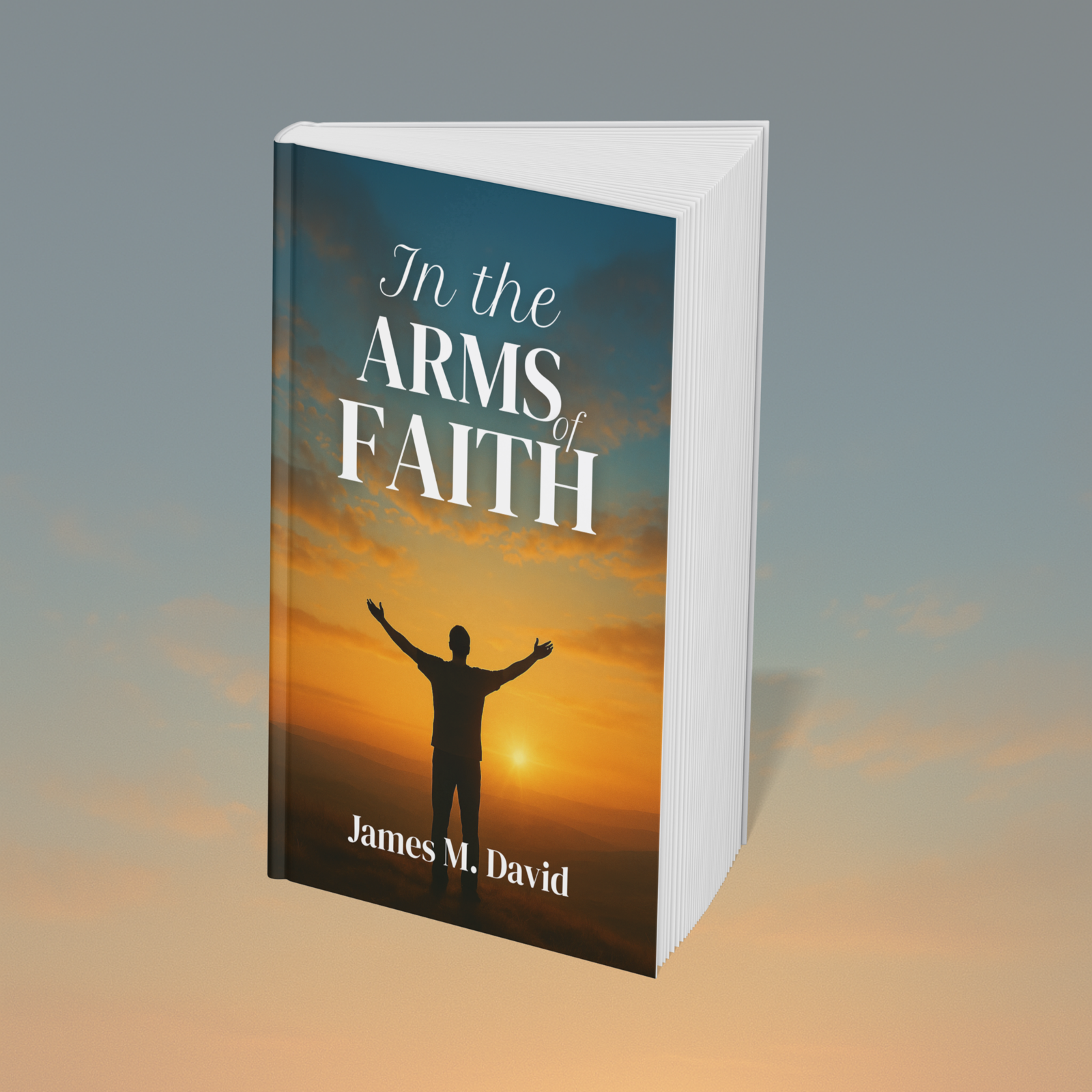 In the Arms of Faith by James M. David